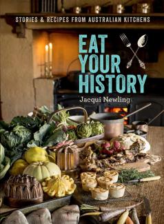 Jacqui Newling, Eat Your History: Stories and Recipes from Australian Kitchen